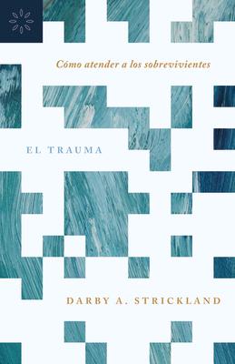 El Trauma: Cmo Atender a Los Sobrevivientes