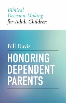 Honoring Dependent Parents: Biblical Decision-Making for Adult Children Subscription