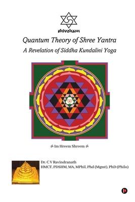 Quantum Theory of Shree Yantra: A Revelation of Siddha Kundalini Yoga