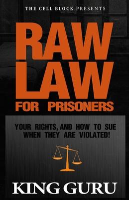 Raw Law for Prisoners: Your Rights, and How to Sue When They Are Violated