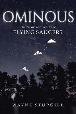 Ominous: The Nexus and Reality of Flying Saucers