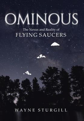 Ominous: The Nexus and Reality of Flying Saucers