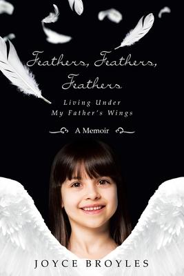 Feathers, Feathers, Feathers: Living Under My Father's Wings