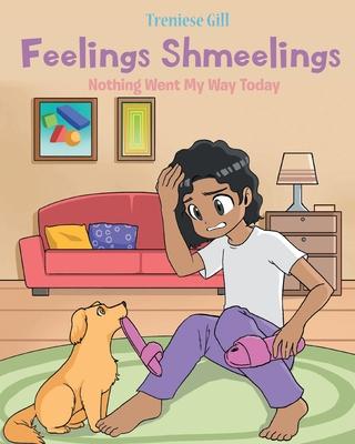 Feelings Shmeelings: Nothing Went My Way Today