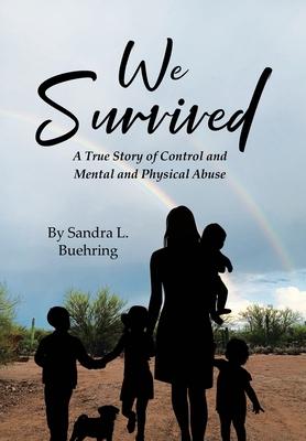 We Survived: A True Story Of Control and Mental and Physical Abuse