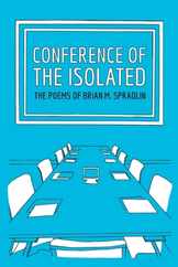 Conference Of The Isolated: The Poems Of Brian M. Spradlin Subscription