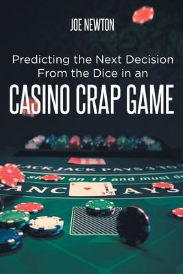 Predicting the Next Decision From the Dice in an Casino Crap Game