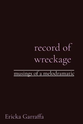 record of wreckage: musings of a melodramatic