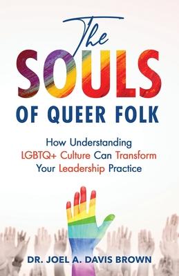 The Souls of Queer Folk: How Understanding LGBTQ+ Culture Can Transform Your Leadership Practice