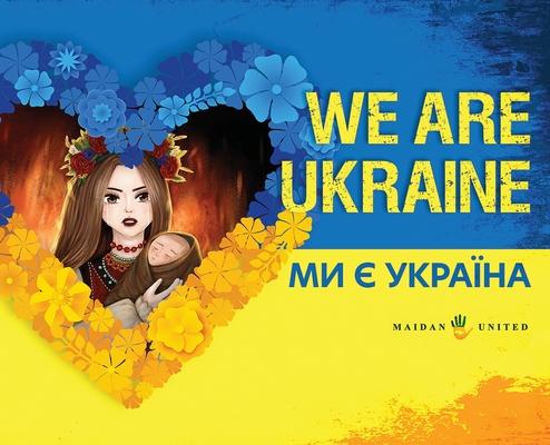 We Are Ukraine: &#1052;&#1080; &#1108; &#1059;&#1082;&#1088;&#1072;&#1111;&#1085;&#1072;