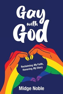 Gay with God: Reclaiming My Faith, Honoring My Story