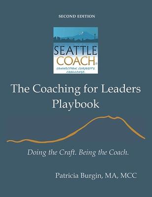 The Coaching for Leaders Playbook: Doing the Craft. Being the Coach.