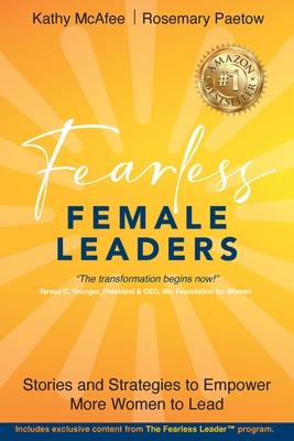 Fearless Female Leaders: Stories and Strategies to Empower More Women to Lead