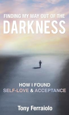 Finding My Way Out Of The Darkness: How I Found Self-Love & Acceptance