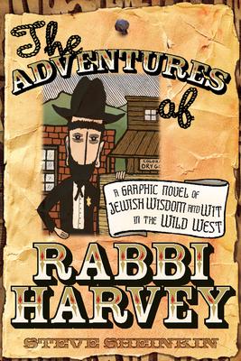 The Adventures of Rabbi Harvey: A Graphic Novel of Jewish Wisdom and Wit in the Wild West