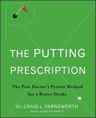 The Putting Prescription: The Doctor's Proven Method for a Better Stroke