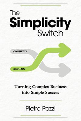 The Simplicity Switch: Turning Complex Business Into Simple Success Subscription