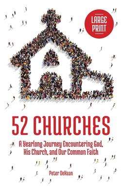 52 Churches: A Yearlong Journey Encountering God, His Church, and Our Common Faith (large print)