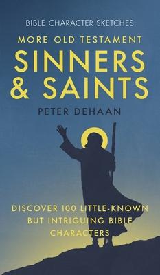 More Old Testament Sinners and Saints: Discover 100 Little-Known but Intriguing Bible Characters