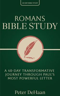 Romans Bible Study: A 40-Day Transformative Journey Through Paul's Most Powerful Letter