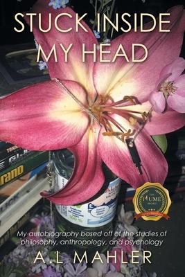 Stuck inside my head: My autobiography based off of the studies of philosophy, anthropology, and psychology