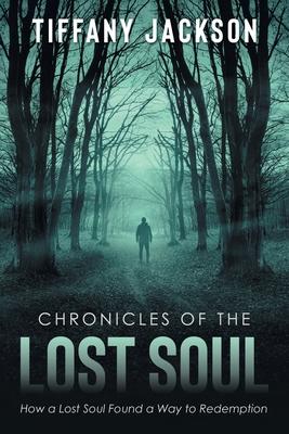 Chronicles of the Lost Soul: How a Lost Soul Found a Way to Redemption