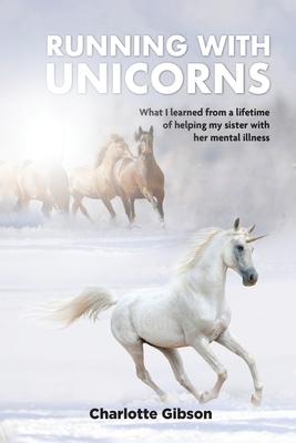 Running with Unicorns: What I learned from a lifetime of helping my sister with her mental illness