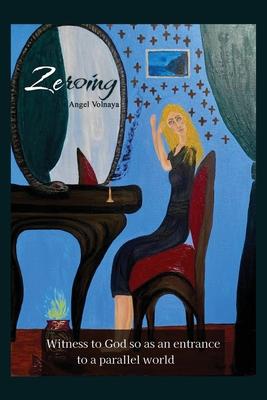 Zeroing: Witness to God so as an entrance to a parallel world