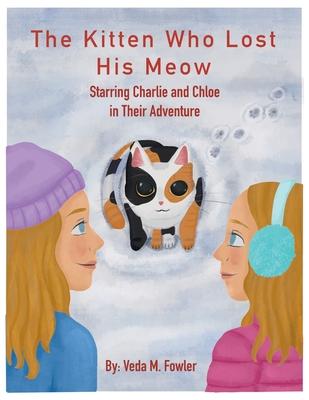 The Kitten Who Lost His Meow: Starring Charlie and Chloe in Their Adventure