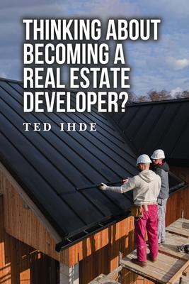 Thinking About Becoming a Real Estate Developer?