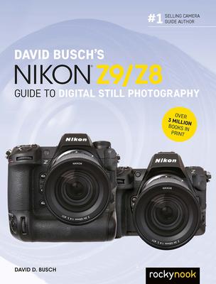 David Busch's Nikon Z9/Z8 Guide to Digital Still Photography