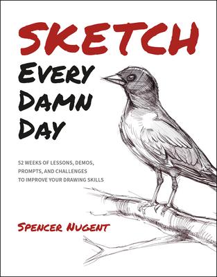 Sketch Every Damn Day: 52 Weeks of Lessons, Demos, Prompts, and Challenges to Improve Your Drawing Skills Subscription