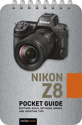 Nikon Z8: Pocket Guide: Buttons, Dials, Settings, Modes, and Shooting Tips