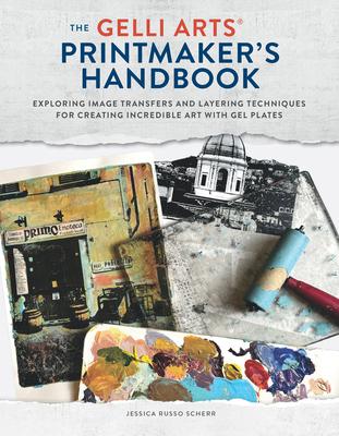 The Gelli Arts(r) Printmaker's Handbook: Exploring Image Transfers and Layering Techniques for Creating Incredible Art with Gel Plates Subscription