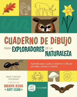 Cuaderno de Dibujo Para Exploradores de la Naturaleza / Sketchbook for Nature Explorers: Lecciones Paso a Paso Para Observar Y Dibujar Animales, Plant