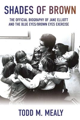 Shades of Brown: The Official Biography of Jane Elliott and the Blue Eyes, Brown Eyes Exercise