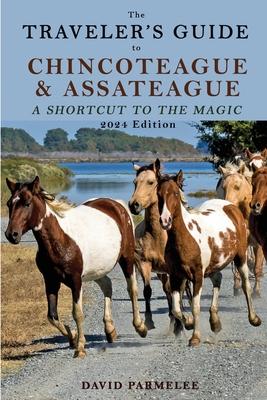 The Traveler's Guide to Chincoteague and Assateague: A Shortcut to the Magic