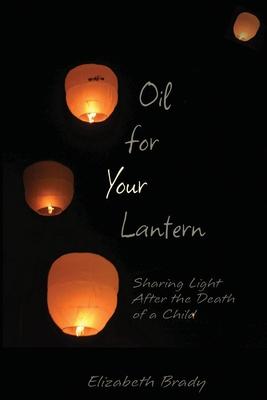 Oil for Your Lantern: Sharing Light After the Death of a Child