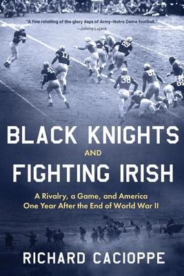 Black Knights and Fighting Irish: A Rivalry, a Game, and America One Year After the End of World War II