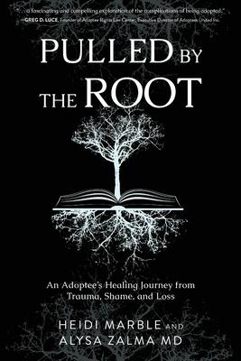 Pulled by the Root: An Adoptee's Healing Journey From Trauma, Shame, and Loss