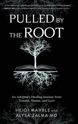 Pulled by the Root: An Adoptee's Healing Journey From Trauma, Shame, and Loss