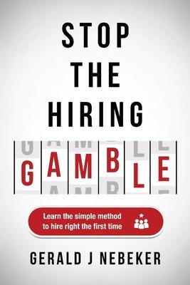 Stop the Hiring Gamble: Learn the Simple Method to Hire Right the First Time