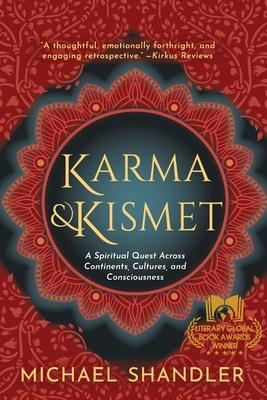 Karma and Kismet: A Spiritual Quest Across Continents, Cultures, and Consciousness