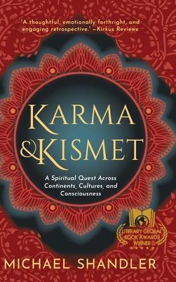 Karma and Kismet: A Spiritual Quest Across Continents, Cultures, and Consciousness