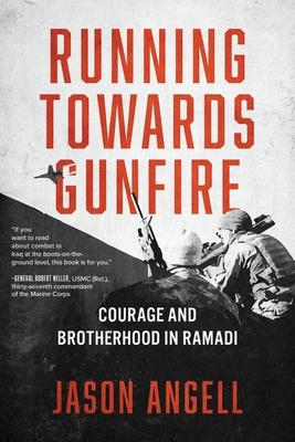 Running Towards Gunfire: Courage and Brotherhood in Ramadi