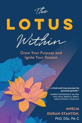 The LOTUS Within: Grow Your Purpose and Ignite Your Passion