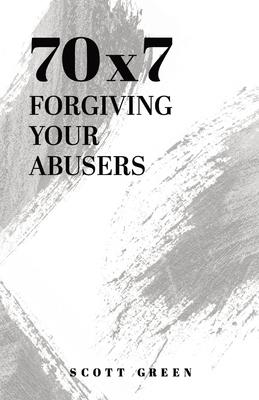 70x7: Forgiving Your Abusers