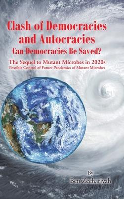 Clash of Democracies and Autocracies Can Democracies Be Saved?: The Sequel to Mutant Microbes in 2020s Possible Control of Future Pandemics of Mutant