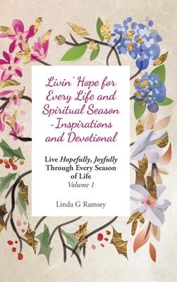 Livin' Hope for Every Life and Spiritual Season Inspirations and Devotional: Live Hopefully, Joyfully Through Every Season of Life: Volume 1