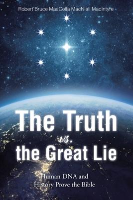 The Truth vs. the Great Lie: Human DNA and History Prove The Bible